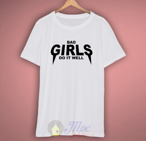 Bad Girls Do it Well T Shirt