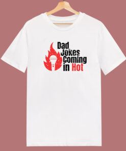 Bad Jokes Coming In Hot T Shirt Style Bad Jokes Coming In Hot T Shirt Style