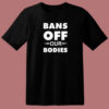 Bans Off Our Bodies T Shirt Style
