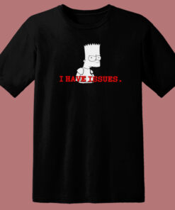 Bart Simpson Have Issue T Shirt Style On Sale
