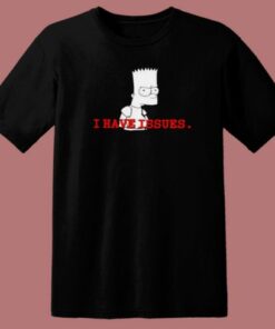 Bart Simpson Have Issue T Shirt Style On Sale