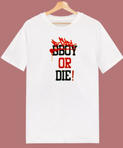 Bboy Or Die 80s T Shirt Bboy Or Die 80s T Shirt