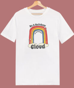 Be A Rainbow In Someone Cloud T Shirt Style 1