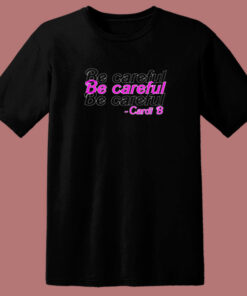 Be Careful Cardi B 80s T Shirt