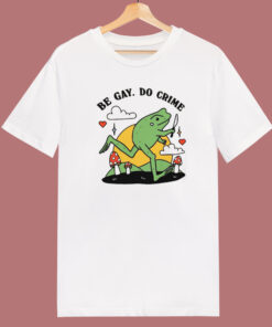 Be Gay Do Crime Frog Funny T Shirt Style Be Gay Do Crime Frog Funny T Shirt Style
