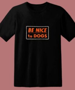 Be Nice To Dogs 80s T Shirt