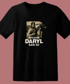 Because Daryl Said So Walking Dead 80s T Shirt 1 Because Daryl Said So Walking Dead 80s T Shirt 2