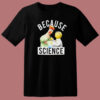 Because Science Muppets T Shirt Style