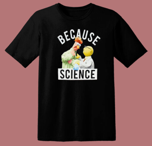 Because Science Muppets T Shirt Style