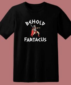 Behold Fartacus 80s T Shirt