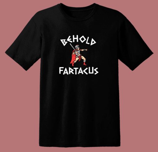 Behold Fartacus 80s T Shirt