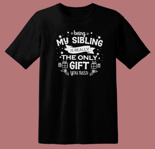 Being My Sibling Ugly Christmas T Shirt Style