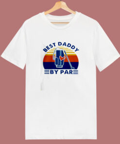 Best Daddy By Par 80s T Shirt Best Daddy By Par 80s T Shirt