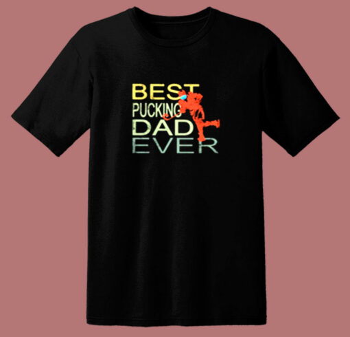 Best Pucking Dad Ever Hockey 80s T Shirt