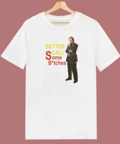 Better Call Some Bitches T Shirt Style