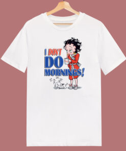 Betty Boop I Dont Do Mornings T Shirt Style Betty Boop I Dont Do Mornings T Shirt Style