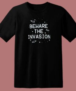 Beware The Invasion Aliens 80s T Shirt