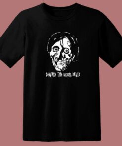 Beware The Moon David T Shirt Style
