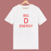 Big D Energy Funny T Shirt Style