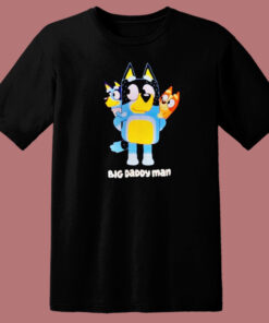 Big Daddy Man Bluey Funny T Shirt Style