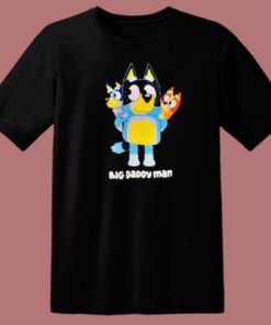 Big Daddy Man Bluey Funny T Shirt Style