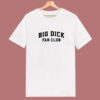 Big Dick Fan Club T Shirt Style