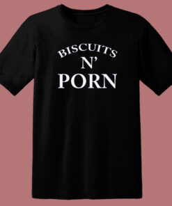 Biscuits N Porn T Shirt Style