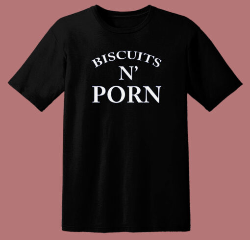 Biscuits N Porn T Shirt Style