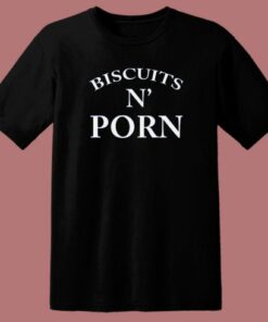Biscuits N Porn T Shirt Style