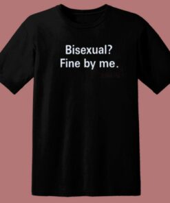 Bisexual Fine By Me T Shirt Style On Sale