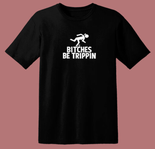 Bitches Be Trippin 80s T Shirt