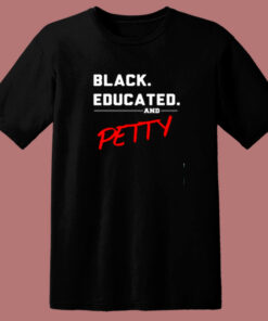 Black Educated And Petty 80s T Shirt