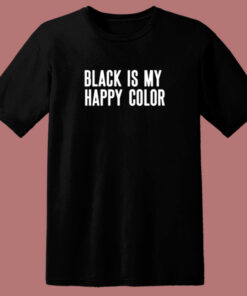 Black Is My Happy Color 80s T Shirt