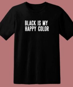 Black Is My Happy Color 80s T Shirt