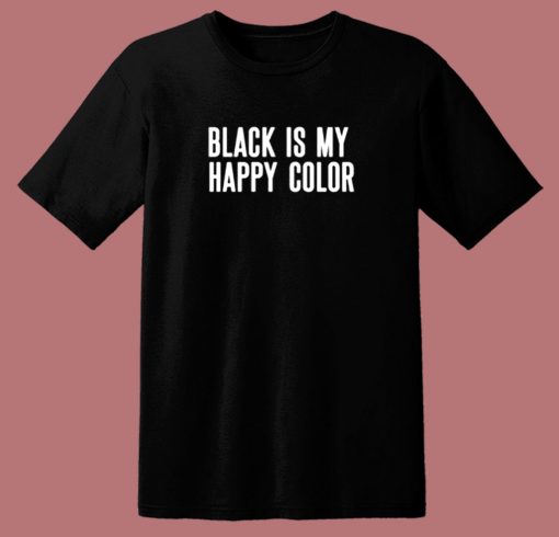 Black Is My Happy Color 80s T Shirt