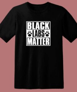 Black Labs Matter 80s T Shirt