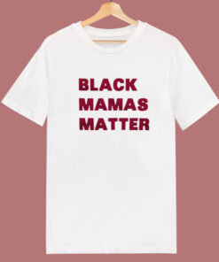 Black Mamas Matter T Shirt Style Black Mamas Matter T Shirt Style