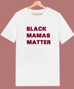 Black Mamas Matter T Shirt Style
