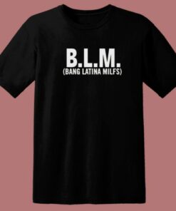 Blm Bang Latina Milfs T Shirt Style