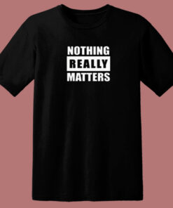 Blm Parody Nothing Really Matters 80s T Shirt