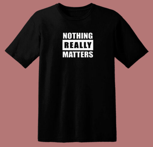 Blm Parody Nothing Really Matters 80s T Shirt