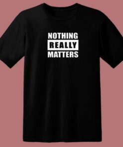 Blm Parody Nothing Really Matters 80s T Shirt