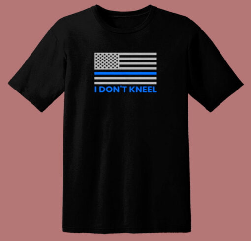 Blue Lives Matter Shirt I Don’t Kneel American Flag Thin Blue Line 80s T Shirt