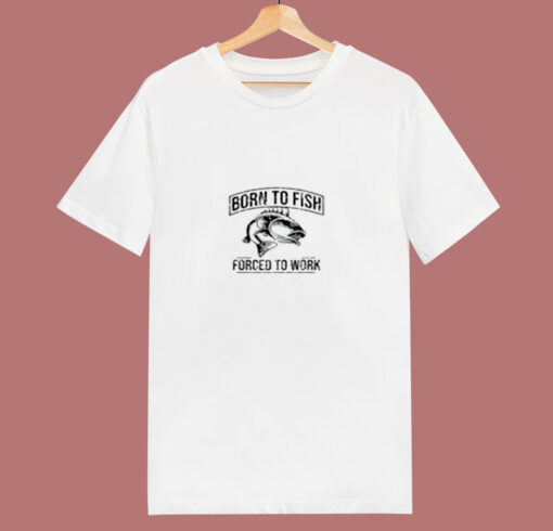 Born To Fish Forced To Work 80s T Shirt