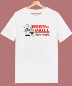 Born To Grill Piggly Wiggly T Shirt Style Born To Grill Piggly Wiggly T Shirt Style