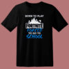 Born To Play Fortnite T Shirt Style