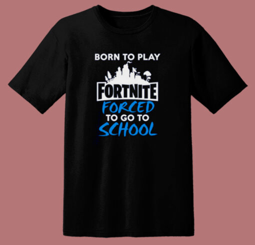 Born To Play Fortnite T Shirt Style