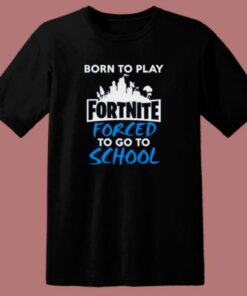 Born To Play Fortnite T Shirt Style