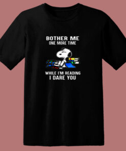 Bother Me One More Time While I'm Reading I Dare You Snoopy 80s T Shirt 1