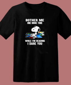 Bother Me One More Time While I’m Reading I Dare You Snoopy 80s T Shirt